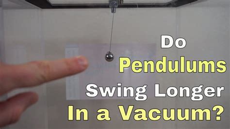 What Happens When You Swing A Pendulum In A Vacuum Chamber Will It