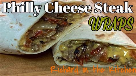 Philly Cheese Steak Wraps Richard In The Kitchen Youtube