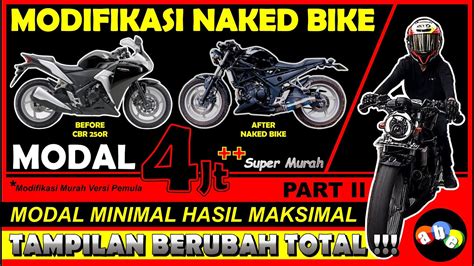 Modifikasi Motor Murah CBR R CBU Modif Naked Bike PART II Modal Hanya Jtan ABE