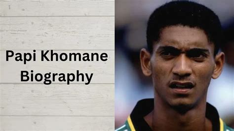 Papi Khomane Biography, Age, Family, Wife, Career, Net Worth & More