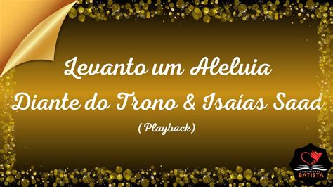 Levanto um Aleluia Diante do Trono Isaías Saad Playback YouTube