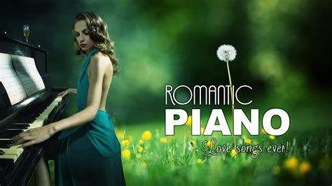 Most Famous Beautiful Piano Love Songs Best Relaxing Piano