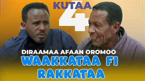 Waakkataa Fi Rakkataa Kutaa 4 Diraamaa Afaan Oromoo 2024 New Oromo Comedy Movie 2024 Youtube