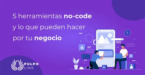 5 Herramientas No Code Y Lo Que Pueden Hacer Por Tu Negocio Pulpoline