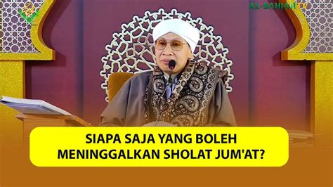 Siapa Saja Yang Boleh Meninggalkan Sholat Jum At Buya Yahya Menjawab