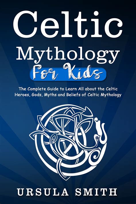 Celtic Mythology for Kids: The Complete Guide to Learn All about the ...