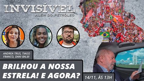 Invis Vel Muito Al M Do Petr Leo Brilhou A Nossa Estrela E Agora