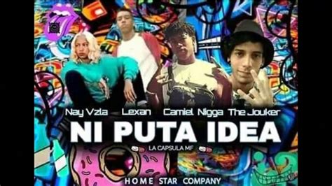 Ni Puta Idea Rmx The Jouker 3 0 Ft Nay Vzla Lexand Agassi And Camiel Nigga Home Star Company