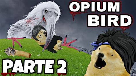 El Opium Bird Nos Quiere Matar A Regresado Por Nosotros Hilos Con