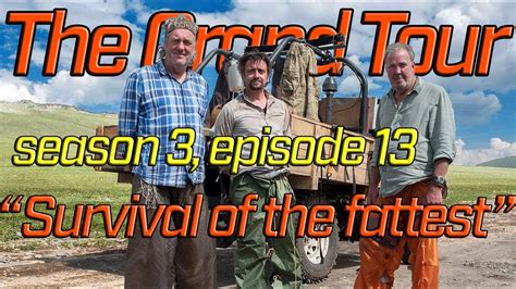 The Grand Tour S03e13 Survival Of The Fattest Mongolia Special A Preview Youtube