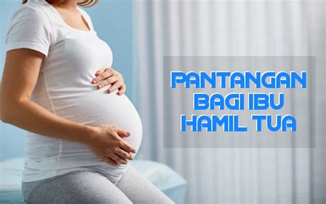 Bisa Membahayakan Janin Ini 8 Pantangan Yang Harus Dihindari Ibu Hamil Tua