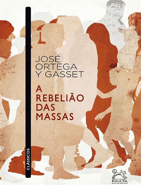 Jose Ortega Y Gasset A Rebeliao Das Massas JOSE ORTEGA Y GASSET