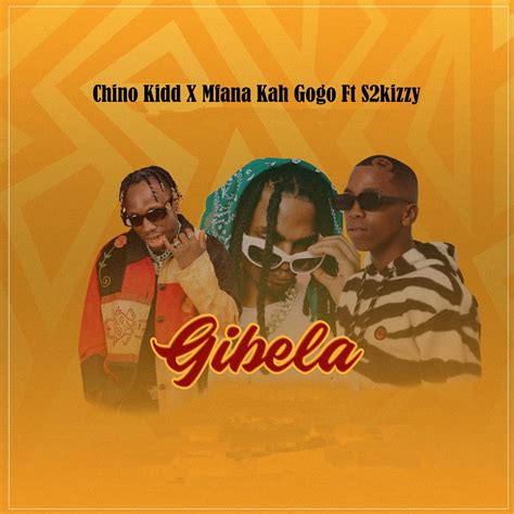 Chino Kidd & Mfana Kah Gogo – Gibela ft. S2kizzy (MP3 Download)