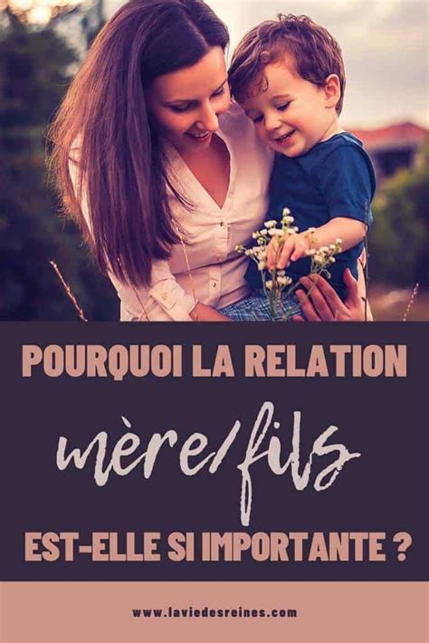 Pourquoi La Relation Mèrefils Est Elle Si Importante Relation Mère