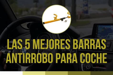 Las Mejores Barras Antirrobo Para Coche Que Te Mejores Barra