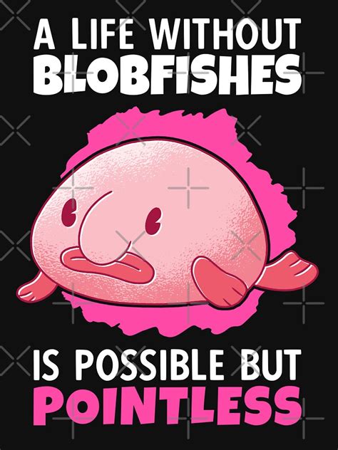 Life Without Blobfish Meme Ugly Blobfish T Shirt By Madgrfx Redbubble