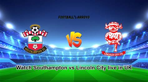 Watch Southampton Vs Lincoln City Live In Uk How To Watch Efl Cup Live