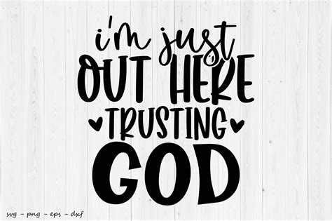 I M Just Out Here Trusting God Graphic By Creativemomenul Creative