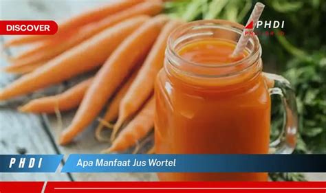 Ketahui Manfaat Jus Wortel Yang Jarang Diketahui