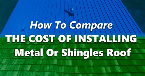 How To Compare The Cost Of Installing Metal Or Shingles Roof Vertex