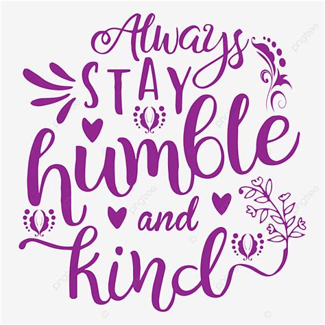 Stay Humble Vector Hd Images, Always Stay Humble And Kind Tshirt ...