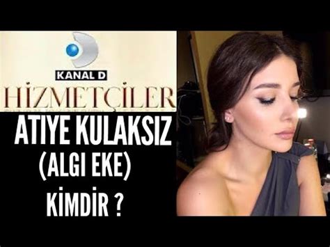 Hizmetçiler Atiye Kulaksız Algı Eke Kimdir Hizmetçiler 3 Bölüm