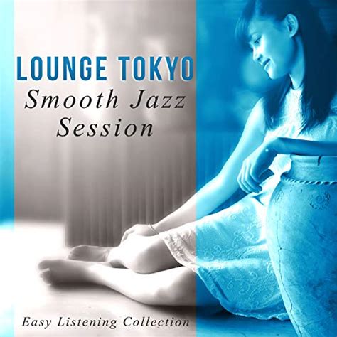 Lounge Tokyo Smooth Jazz Session Easy Listening