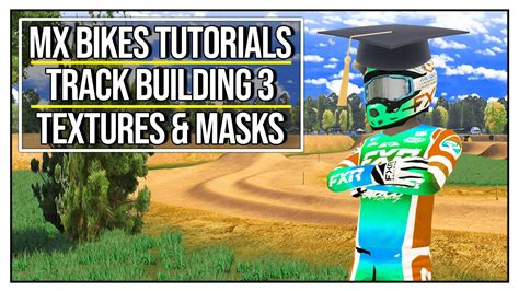 Mx Bikes Tutorials Track Building Episode 3 Textures And Masks Youtube