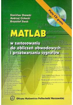 Matlab w zastosowaniu do obliczeń obwodowych Oficyna Wydawnicza