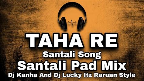 Taha Re Santali Dj Santali Pad Mix Dj Kanha And Dj Lucky Itz