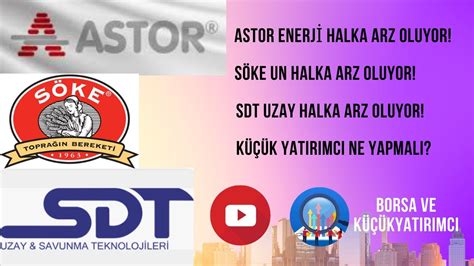 Astor Enerji Halka Arz Oluyor Söke Un Halka Arz Oluyor SDT Uzay Halka