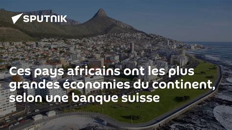 Сes Pays Africains Ont Les Plus Grandes économies Du Continent Selon