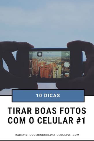 Mundo De Day Dicas Para Tirar Fotos Profissionais O Celular