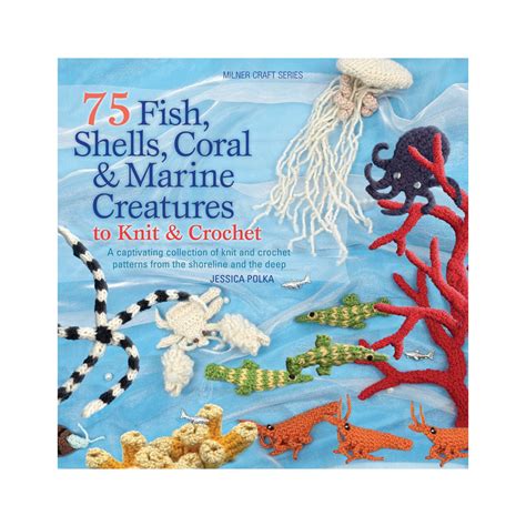 Fish Shells Coral Marine Creatures To Knit Crochet Sally