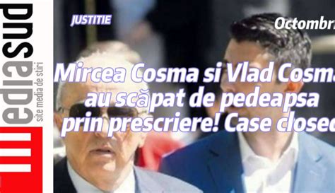 Mircea Cosma și Vlad Cosma au scăpat de pedeapsă prin prescriere Case