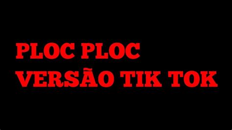 Ploc Ploc Vers O Tik Tok Youtube