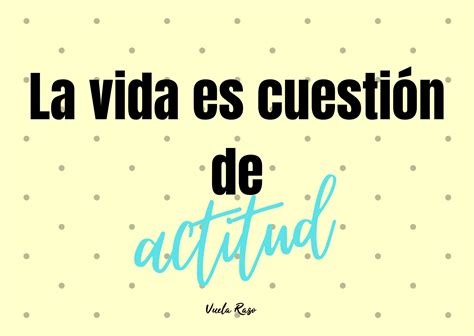 La vida es cuestión de actitud Vuela Raso