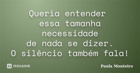 Queria Entender Essa Tamanha Necessidade Paula Monteiro Pensador