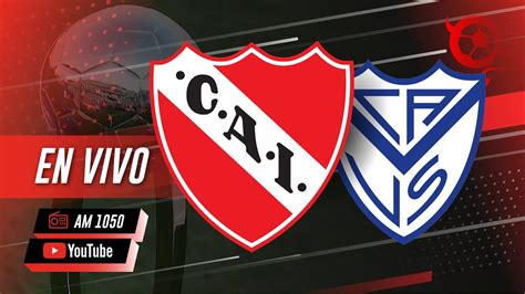 Independiente Vélez En Vivo Torneo Liga Profesional 2022 Youtube