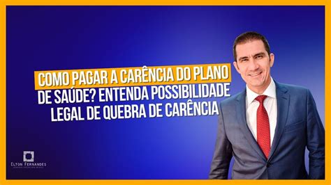 Como pagar a carência do plano de saúde Advogado ensina possibilidade