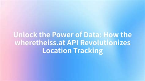 Unlock the Power of Data: How the wheretheiss.at API Revolutionizes ...