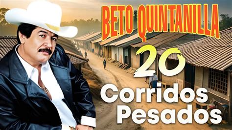 Beto Quintanilla Los Mejores Corridos Corridos Pesados Mix Youtube