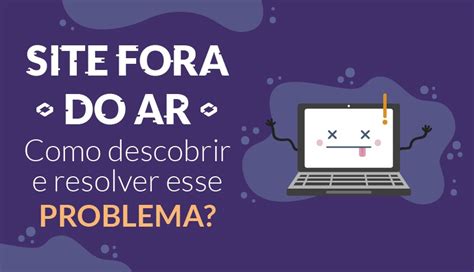 Site Fora Do Ar Como Descobrir E Resolver Esse Problema