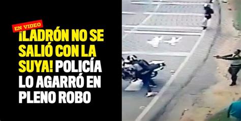 ¡ladrón No Se Salió Con La Suya Policía Lo Agarró En Pleno Robo