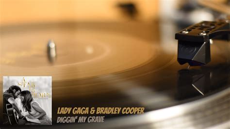 Lady Gaga Bradley Cooper Diggin My Grave Vinyl YouTube