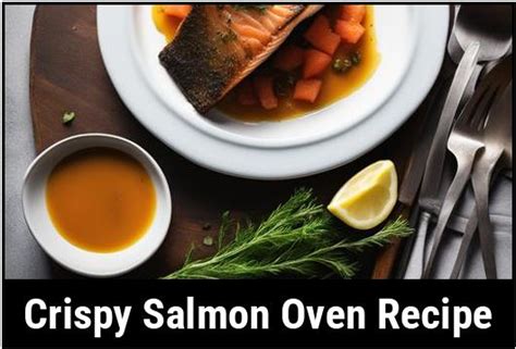 The Crispy Salmon Oven Recipe Unlocking The Perfect Blend Of Flavor And Texture