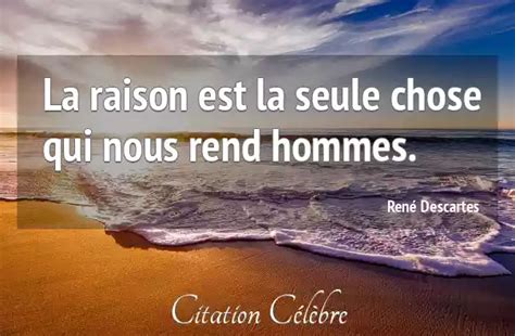 Citation René Descartes chose La raison est la seule chose qui nous