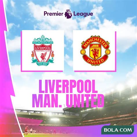 Live Streaming Big Match Premier League Liverpool Vs MU: Ini Linknya ...