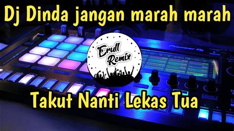 Dj Dinda Jangan Marah Marah Remix Full Bass Viral Tik Tok Terbaru