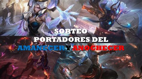 Sorteo De Las Skins Portadores Del Amanecer Y Anochecer League Of